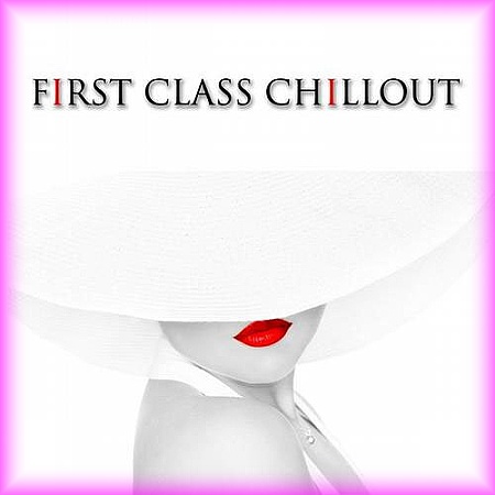 First Class Chillout 100 Elegance Chillout Tracks (2013)